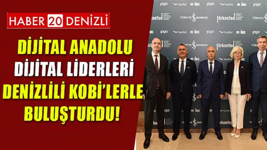 Dijital Anadolu, Dijital Liderleri, Denizlili KOBİ’lerle Buluşturdu!