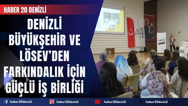 Denizli Büyükşehir ve LÖSEV’den farkındalık için güçlü iş birliği
