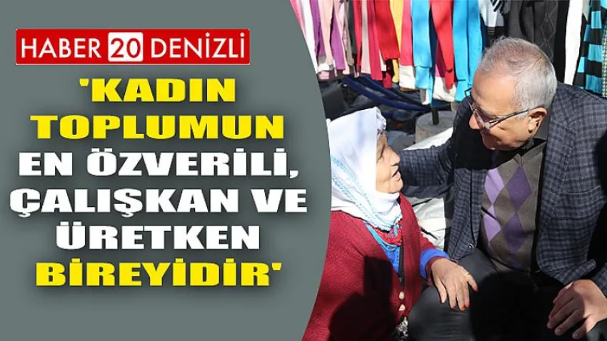 'Kadın Toplumun En Özverili, Çalışkan ve Üretken Bireyidir'