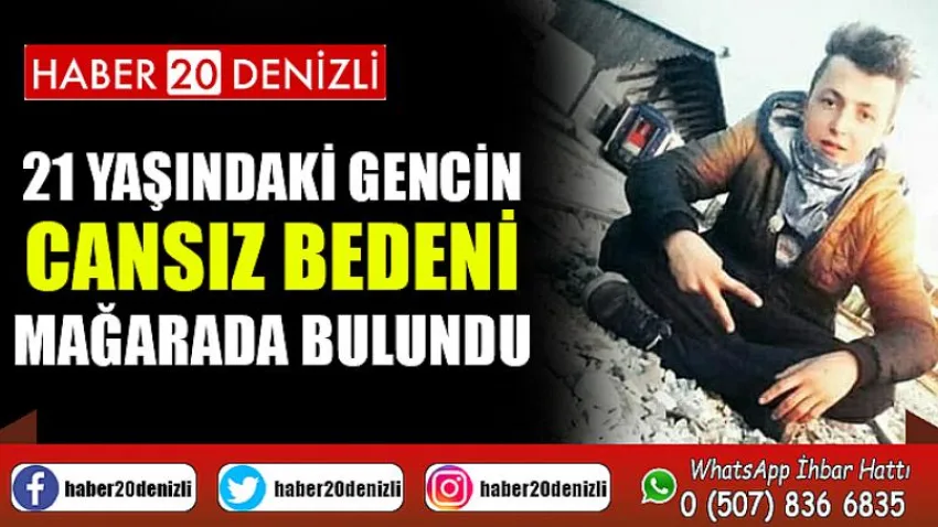 21 yaşındaki gencin cansız bedeni mağarada bulundu