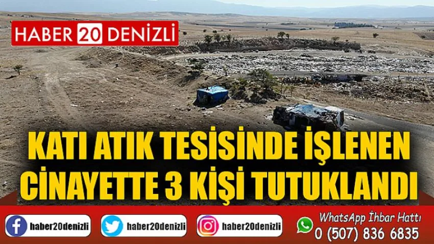 Katı atık tesisinde işlenen cinayette 3 kişi tutuklandı