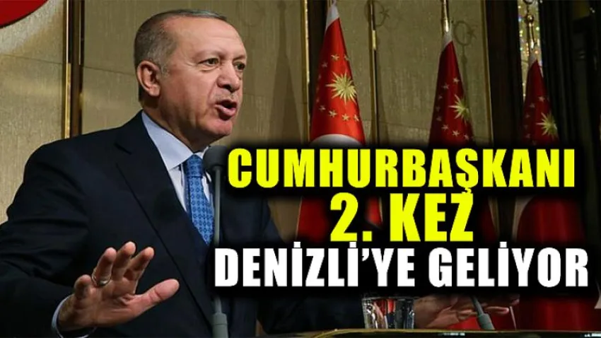 Cumhurbaşkanı 2. Kez Denizli'ye Geliyor