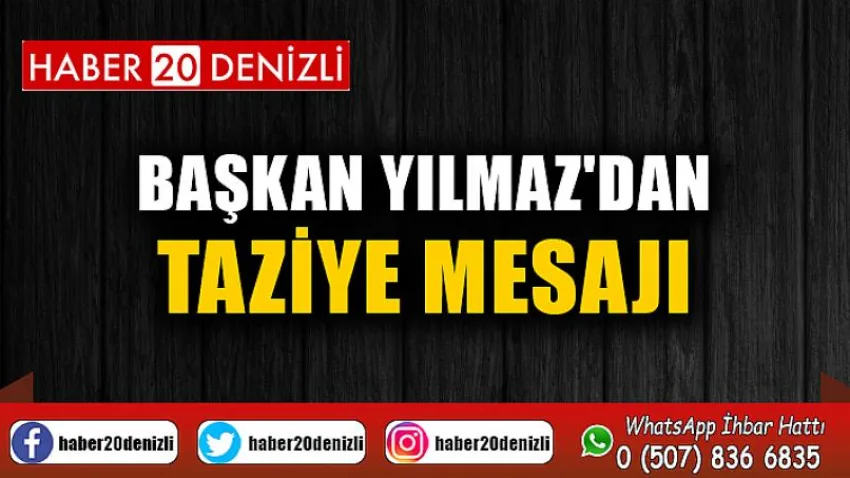 Başkan Yılmaz'dan Taziye Mesajı