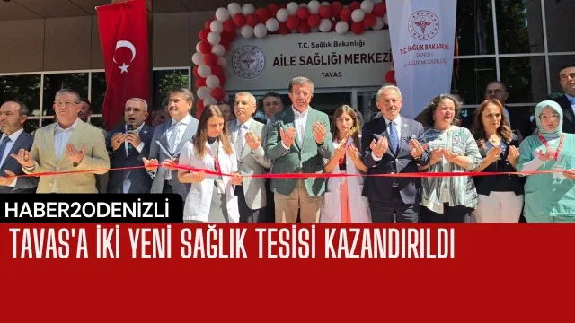 Tavas'a iki yeni sağlık tesisi kazandırıldı