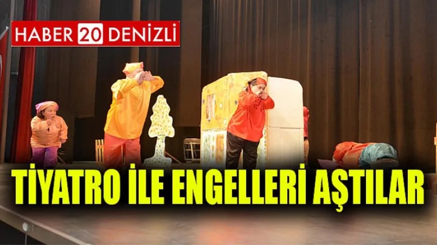 Tiyatro ile engelleri aştılar