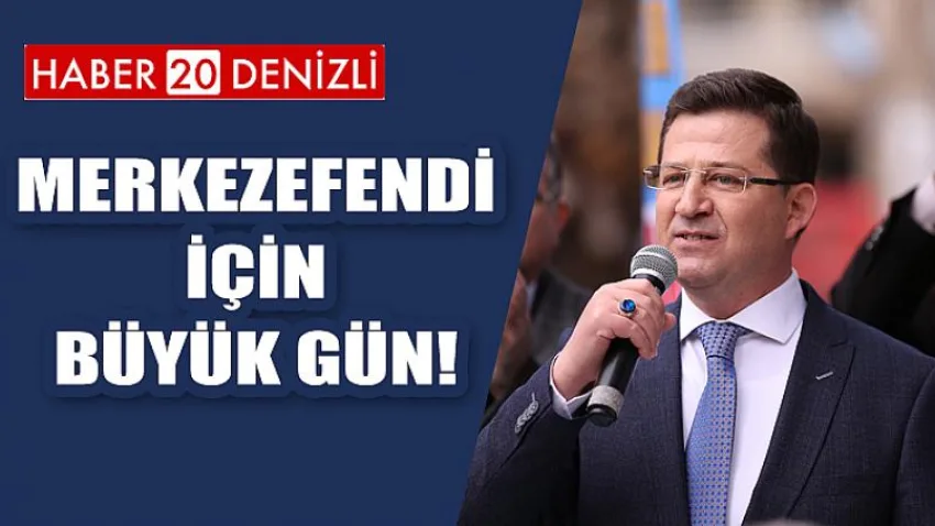 Merkezefendi için Büyük Gün!