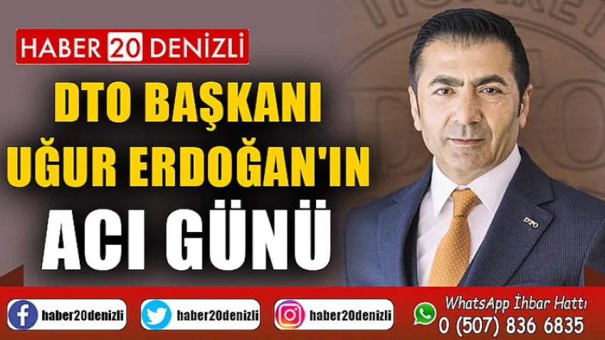 DTO Başkanı Uğur Erdoğan'ın Acı Günü