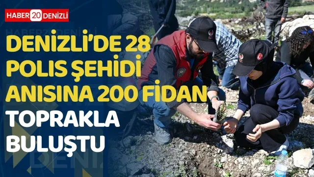 Denizli’de 28 polis şehidi anısına 200 fidan toprakla buluştu