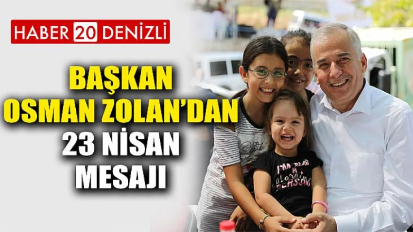 Başkan Osman Zolan’dan 23 Nisan mesajı