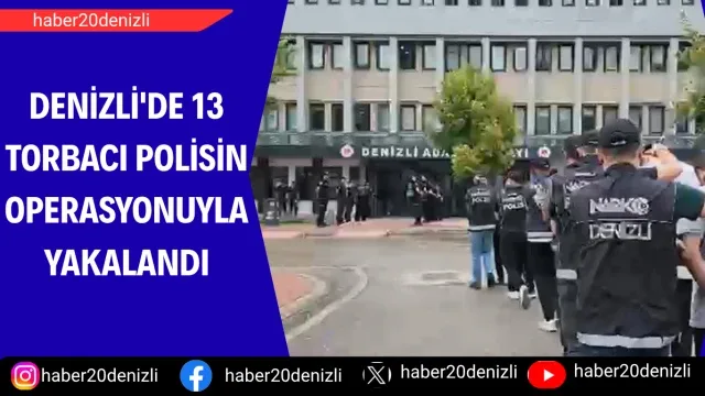 Denizli'de 13 torbacı polisin operasyonuyla yakalandı