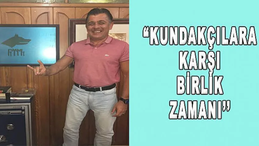 Kundakçılara Karşı Birlik Zamanı’’