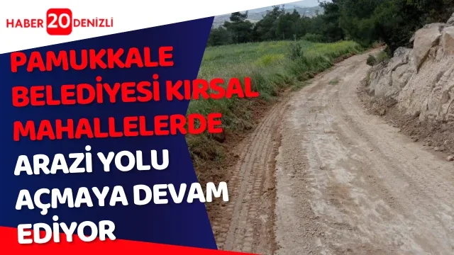 Pamukkale Belediyesi Kırsal Mahallelerde Arazi Yolu Açmaya Devam Ediyor