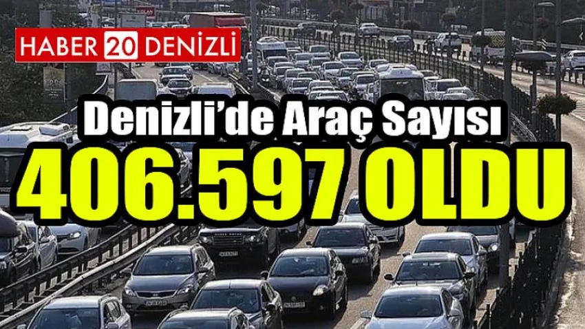 Denizli'de Araç Sayısı 406.597 Oldu