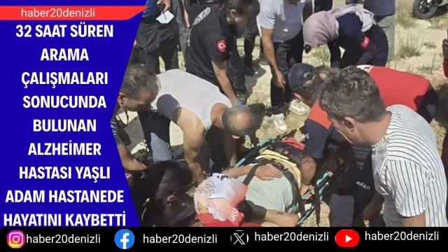 32 saat süren arama çalışmaları sonucunda bulunan Alzheimer hastası yaşlı adam hastanede hayatını kaybetti