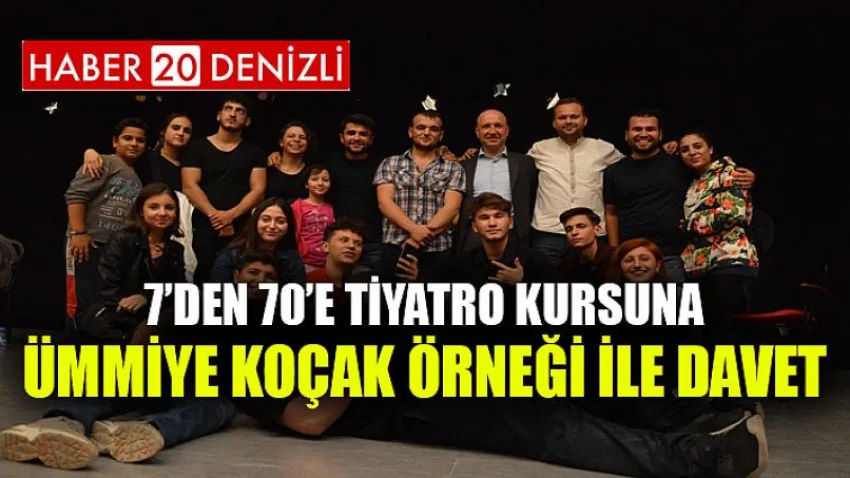 7’den 70’e tiyatro kursuna Ümmiye Koçak örneği ile davet