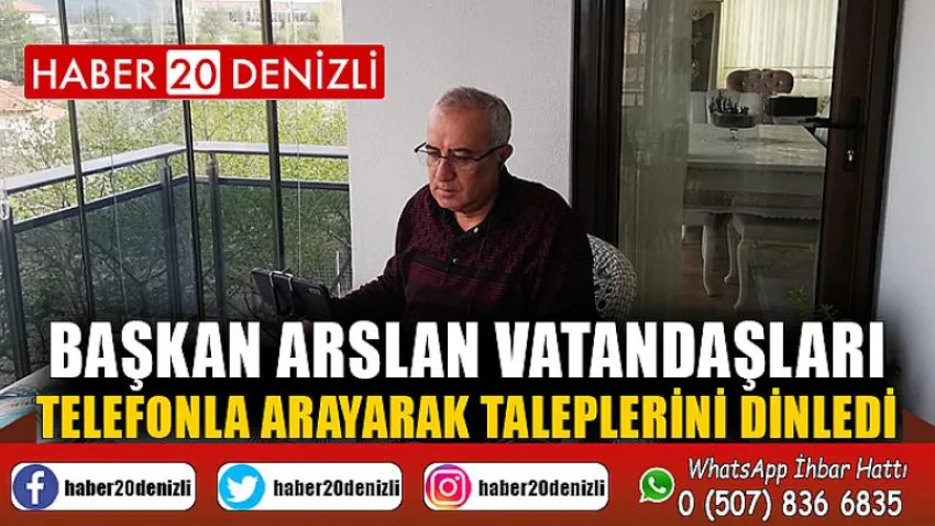 Başkan Arslan Vatandaşları Telefonla Arayarak Taleplerini Dinledi