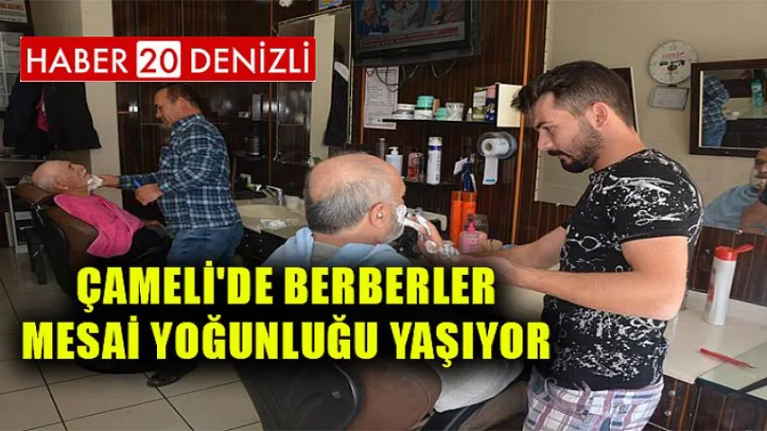 Çameli'de Berberler Mesai Yoğunluğu Yaşıyor