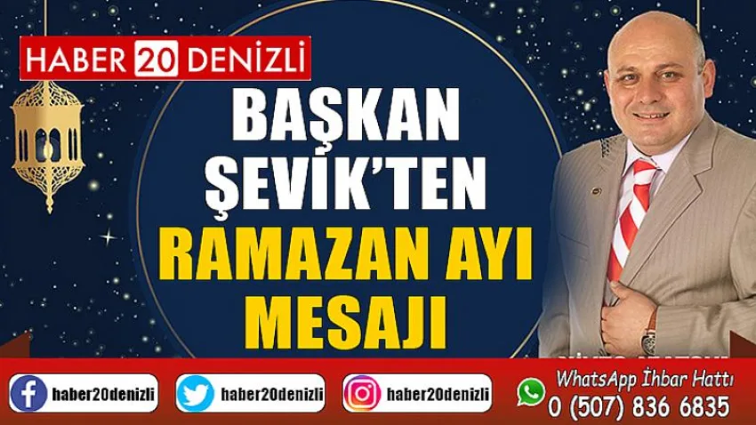 Başkan Şevik’ten Ramazan ayı mesajı