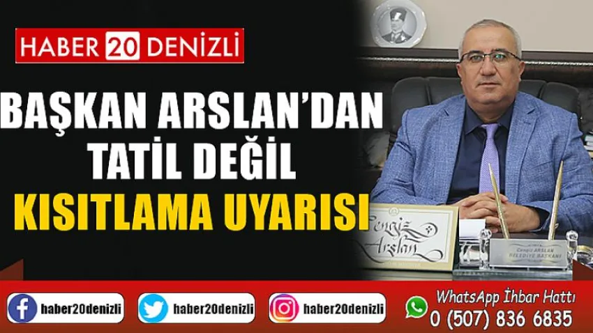 Başkan Arslan’dan tatil değil kısıtlama uyarısı