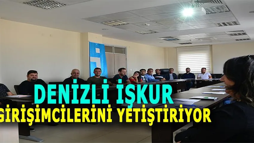 Denizli İşkur Girişimcilerini Yetiştiriyor