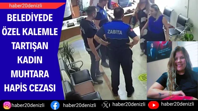 Belediyede özel kalemle tartışan kadın muhtara hapis cezası