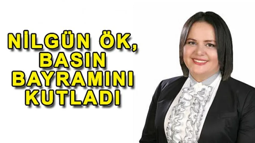 Nilgün Ök, Basın Bayramını Kutladı