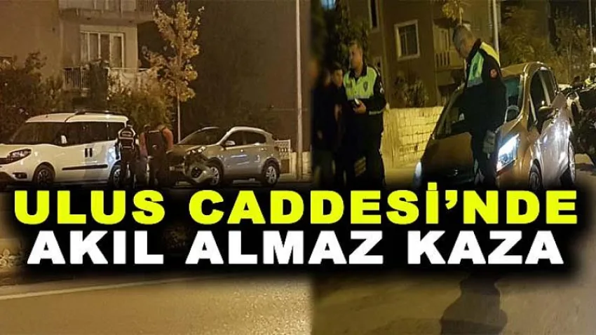 Ulus Caddesi'nde Akıl Almaz Kaza