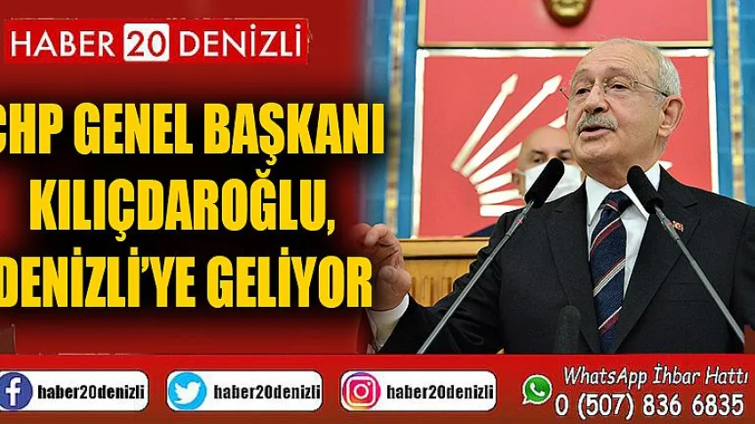 CHP Genel Başkanı Kılıçdaroğlu, Denizli’ye geliyor