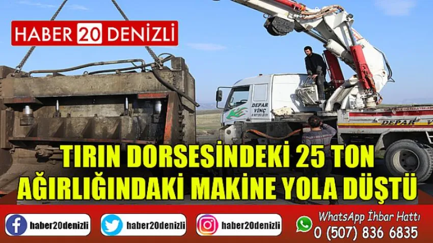 Tırın dorsesindeki 25 ton ağırlığındaki makine yola düştü