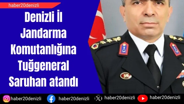 Denizli İl Jandarma Komutanlığına Tuğgeneral Saruhan atandı