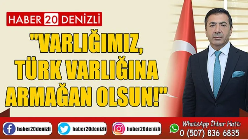 Varlığımız, Türk Varlığına Armağan Olsun!