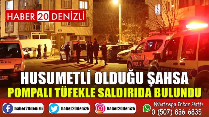 Husumetli olduğu şahsa pompalı tüfekle saldırıda bulundu