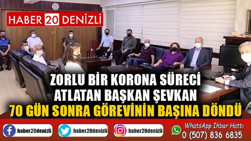 Zorlu bir korona süreci atlatan Başkan Şevkan, 70 gün sonra görevinin başına döndü