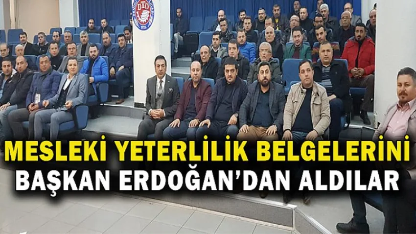 Mesleki Yeterlilik Belgelerini Başkan Erdoğan’dan Aldılar