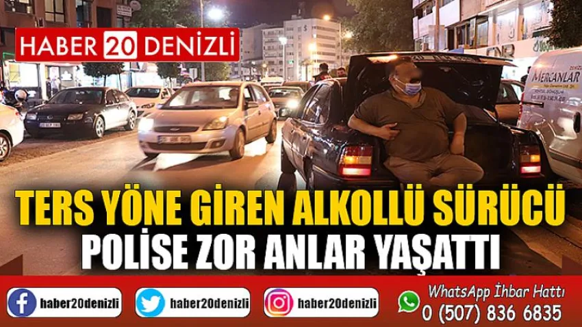 Ters yöne giren alkollü sürücü polise zor anlar yaşattı