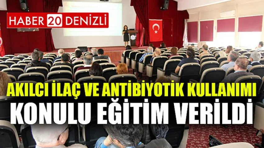 Akılcı İlaç ve Antibiyotik Kullanımı Konulu Eğitim Verildi