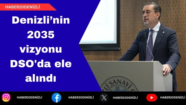 Denizli’nin 2035 vizyonu DSO'da ele alındı