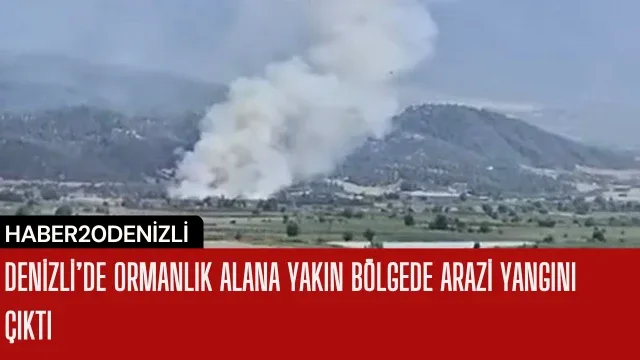 Denizli’de ormanlık alana yakın bölgede arazi yangını çıktı