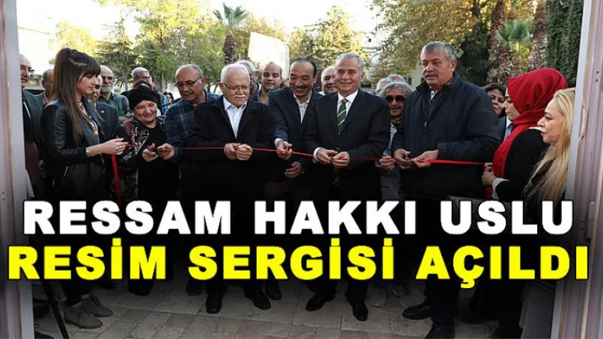 Ressam Hakkı Uslu Resim Sergisi Açıldı