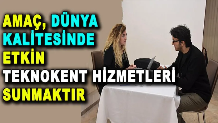 Amaç, Dünya Kalitesinde Etkin Teknokent Hizmetleri Sunmak