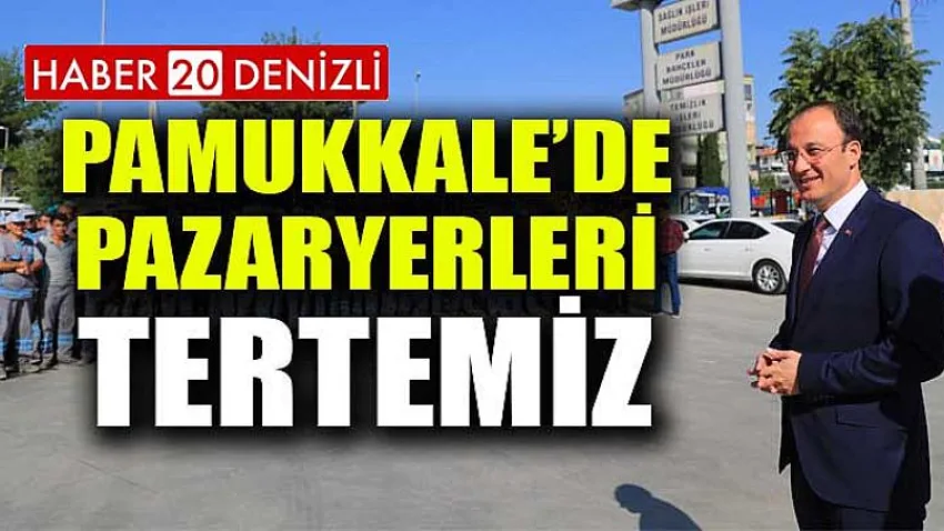 Pamukkale’de Pazaryerleri Tertemiz