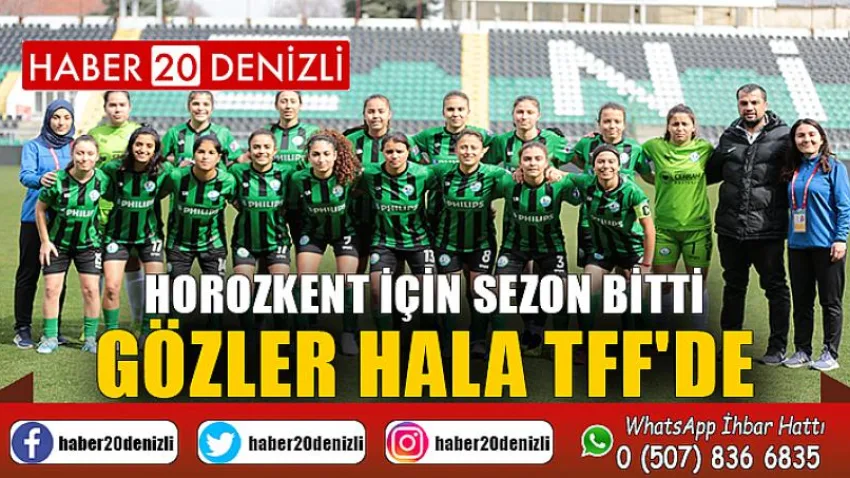 Horozkent için Sezon Bitti Gözler Hala Tff'de