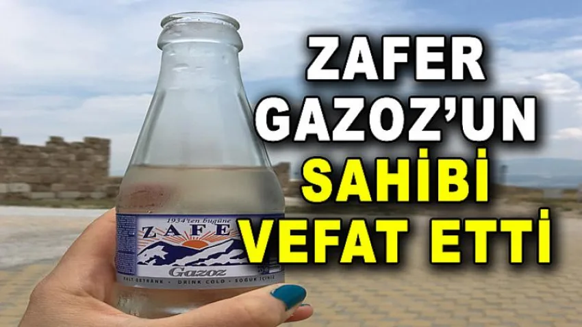 Zafer Gazoz'un Sahibi Vefat Etti