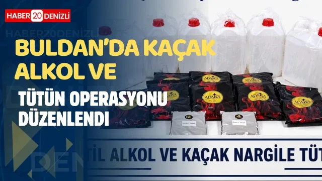 Buldan’da kaçak alkol ve tütün operasyonu düzenlendi