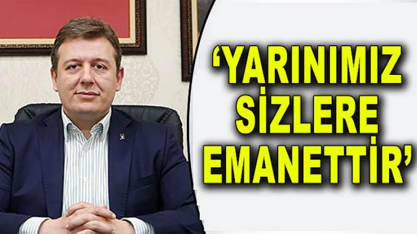 Yarınımız Sizlere Emanettir