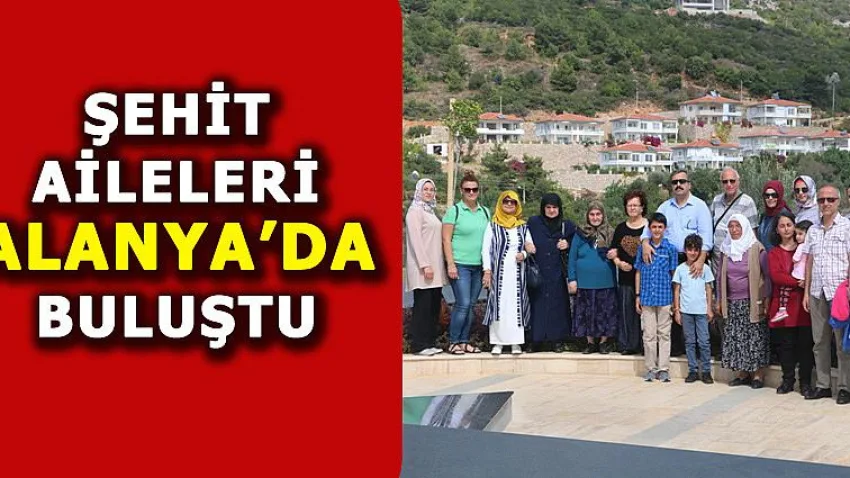 Şehit Aileleri Alanya'da Buluştu