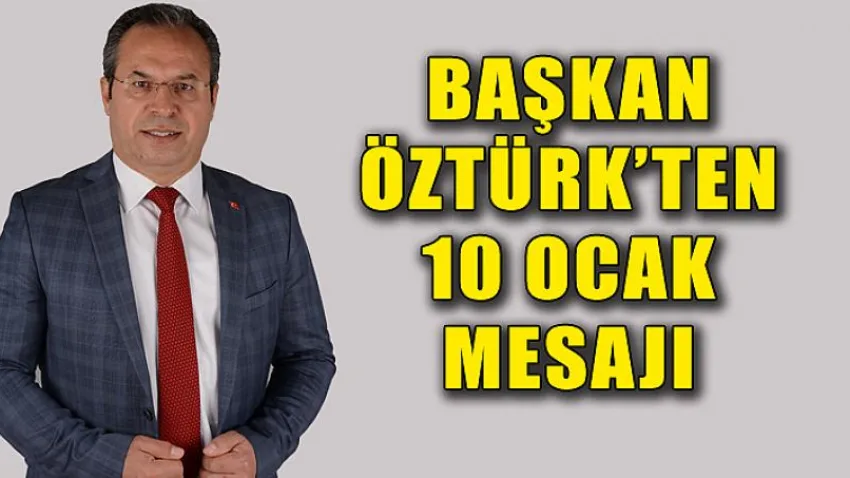 Başkan Öztürk'ten 10 Ocak Mesajı