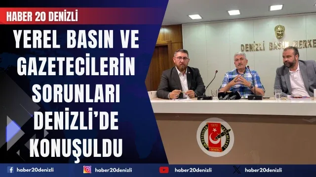 Yerel basın ve gazetecilerin sorunları Denizli’de konuşuldu