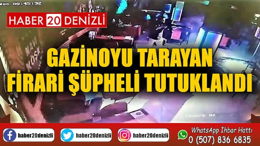 Gazinoyu tarayan firari şüpheli tutuklandı