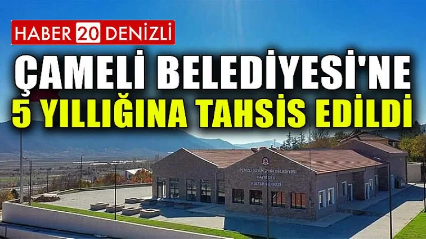 Çameli Belediyesi'ne 5 Yıllığına Tahsis Edildi